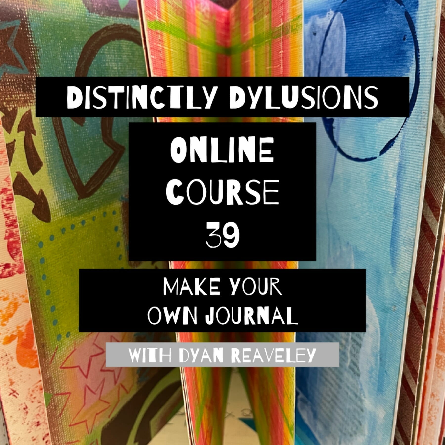 Distinctly Dylusions 39 - Make your own journal with Dyan Reaveley - Dyan  Reaveley & Moore